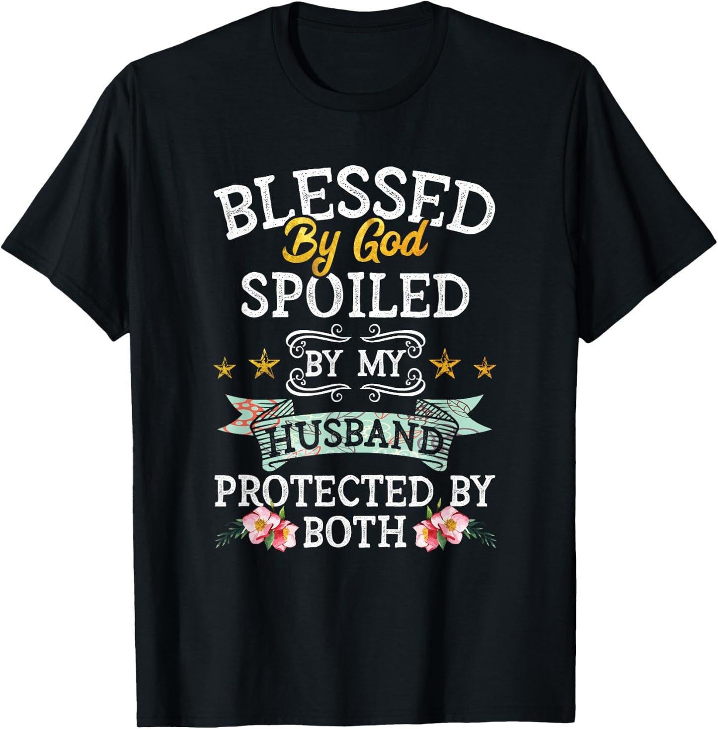 Blessed by God Spoiled by My Husband Protected By Both T-Shirt - T-Shirt | Black