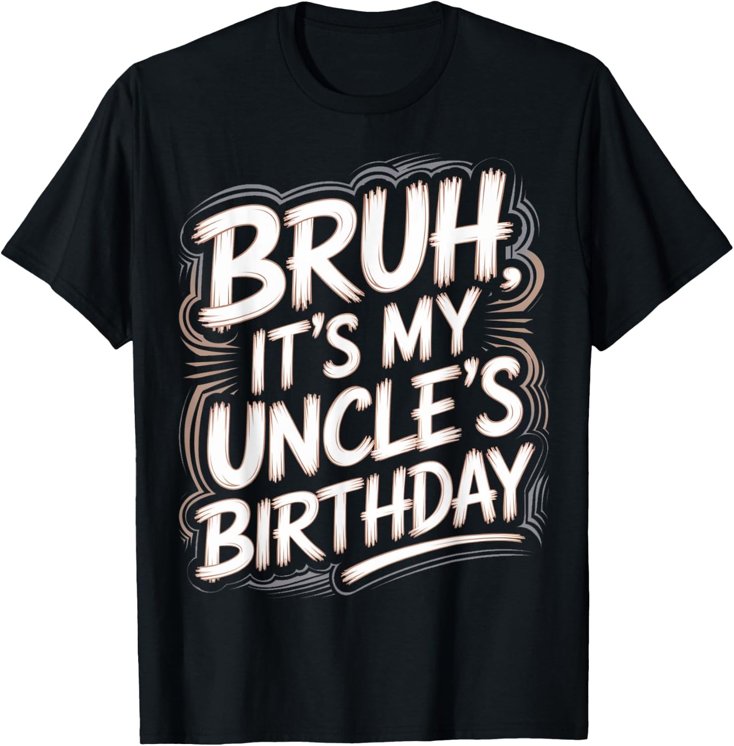 Bruh It's My Uncle's Birthday Funny Nephew Uncle Birthday T-Shirt - T-Shirt | Black