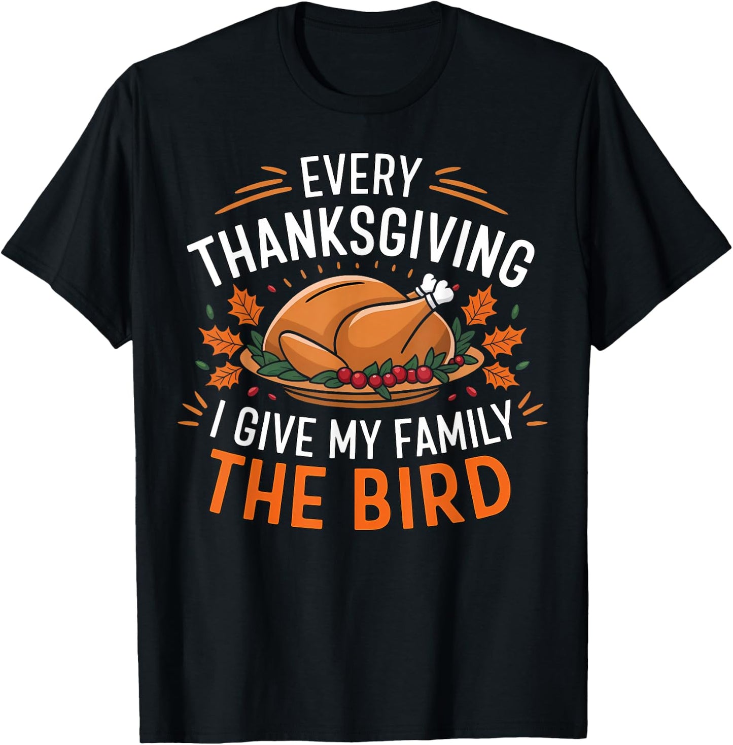 Funny Every Thanksgiving I Give My Family The Bird Black T-Shirt - T-Shirt | Black