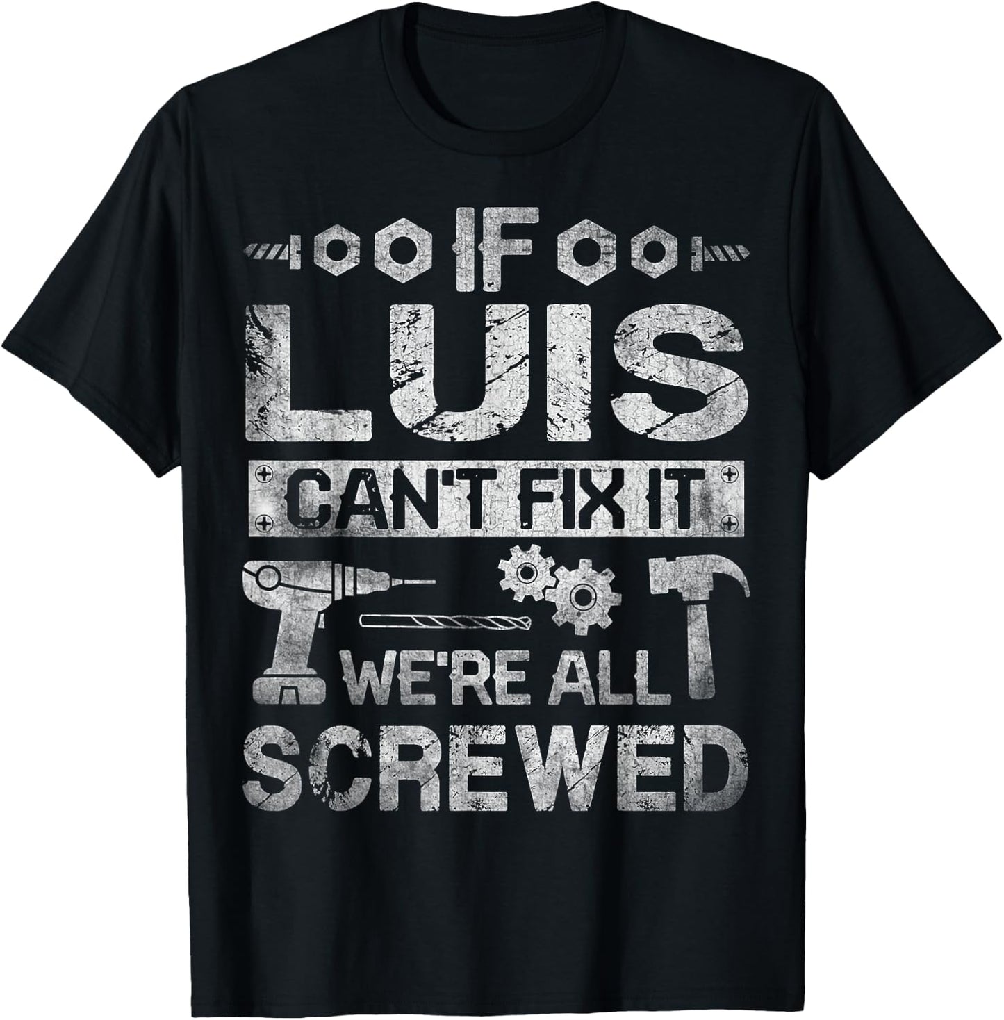 If Luis Can't Fix it We're All Screwed Funny Fathers Gift T-Shirt - T-Shirt | Black