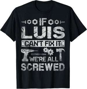 If Luis Can't Fix it We're All Screwed Funny Fathers Gift T-Shirt - T-Shirt | Black
