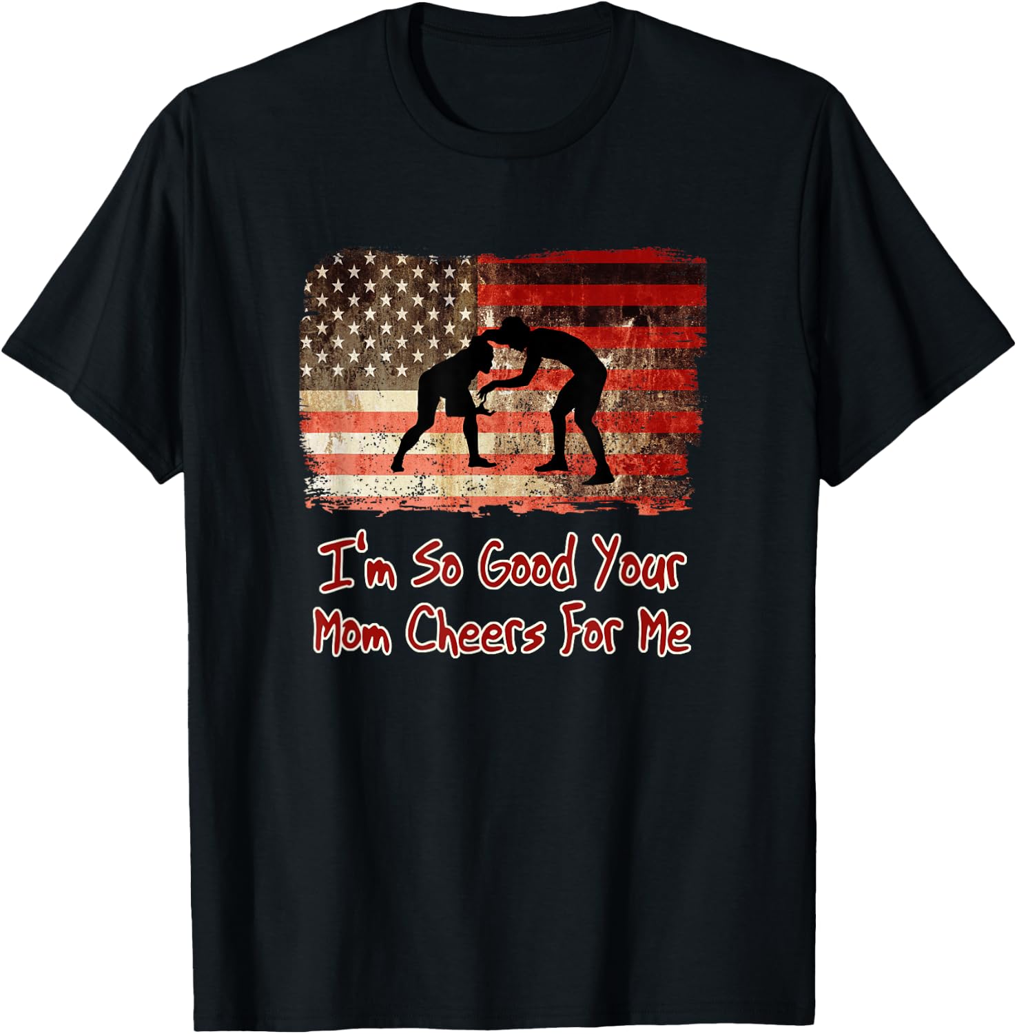 I'm So Good Your Mom Cheers For Me - Fun Wrestling T-Shirt - T-Shirt | Black
