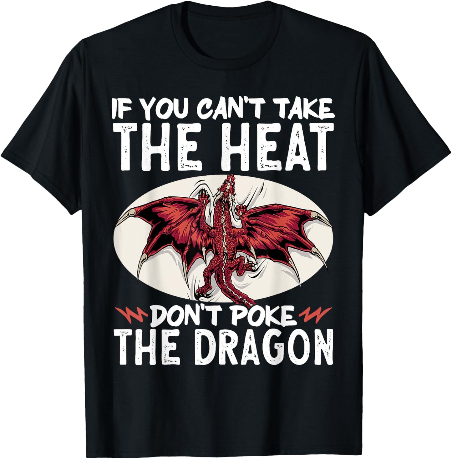 If You Can't Take The Heat Don't Poke The Dragon T-Shirt - T-Shirt | Black