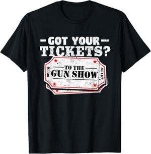 Got Your Tickets To The Gun Show Funny Gym T Shirt T-Shirt - T-Shirt | Black