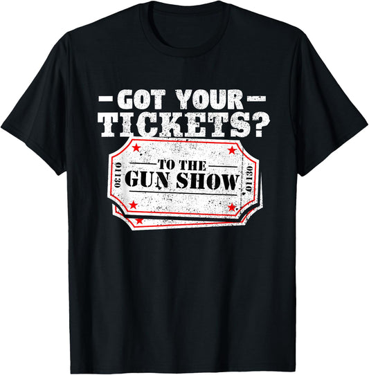 Got Your Tickets To The Gun Show Funny Gym T Shirt T-Shirt - T-Shirt | Black
