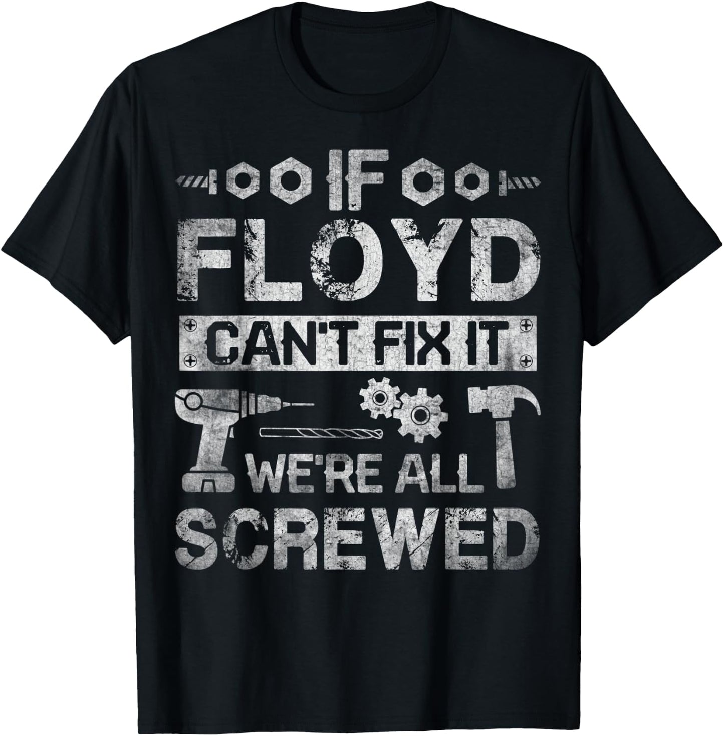If Floyd Can't Fix it We're All Screwed Funny Fathers Gift T-Shirt - T-Shirt | Black