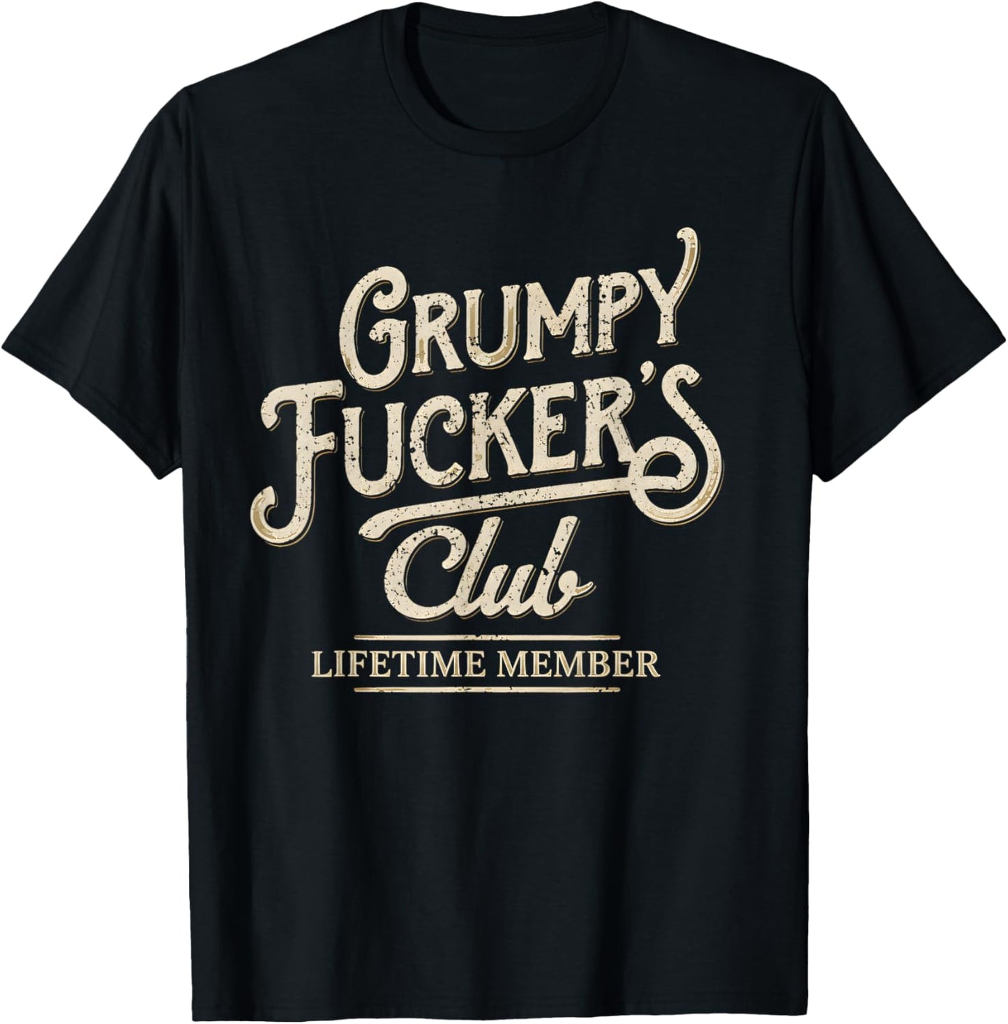 Grumpy Fuckers Club Lifetime Member Sarcastic T-Shirt - T-Shirt | Black
