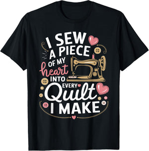 Quilting I Sew A Piece Of My Heart Into Every Quilt I Make T-Shirt - T-Shirt | Black