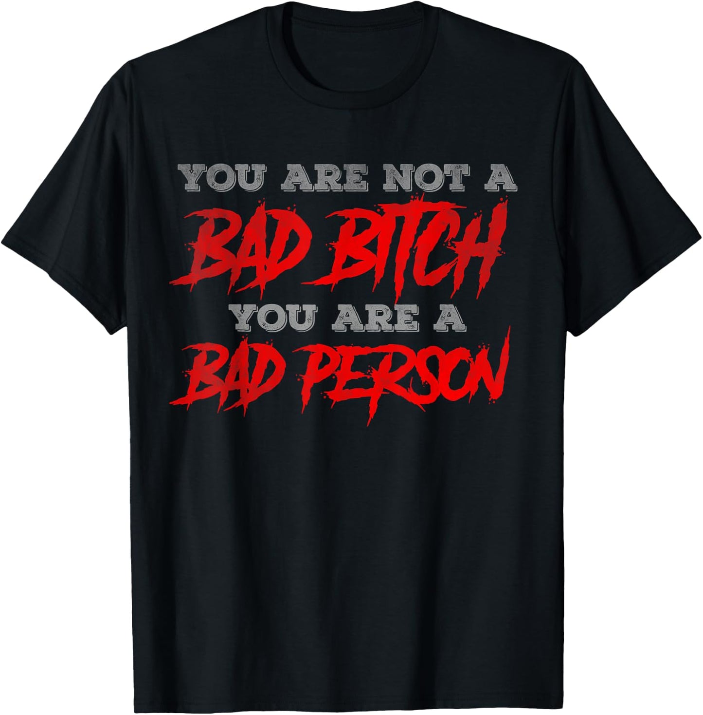 You are not a bad bitch you are a bad person T-Shirt - T-Shirt | Black