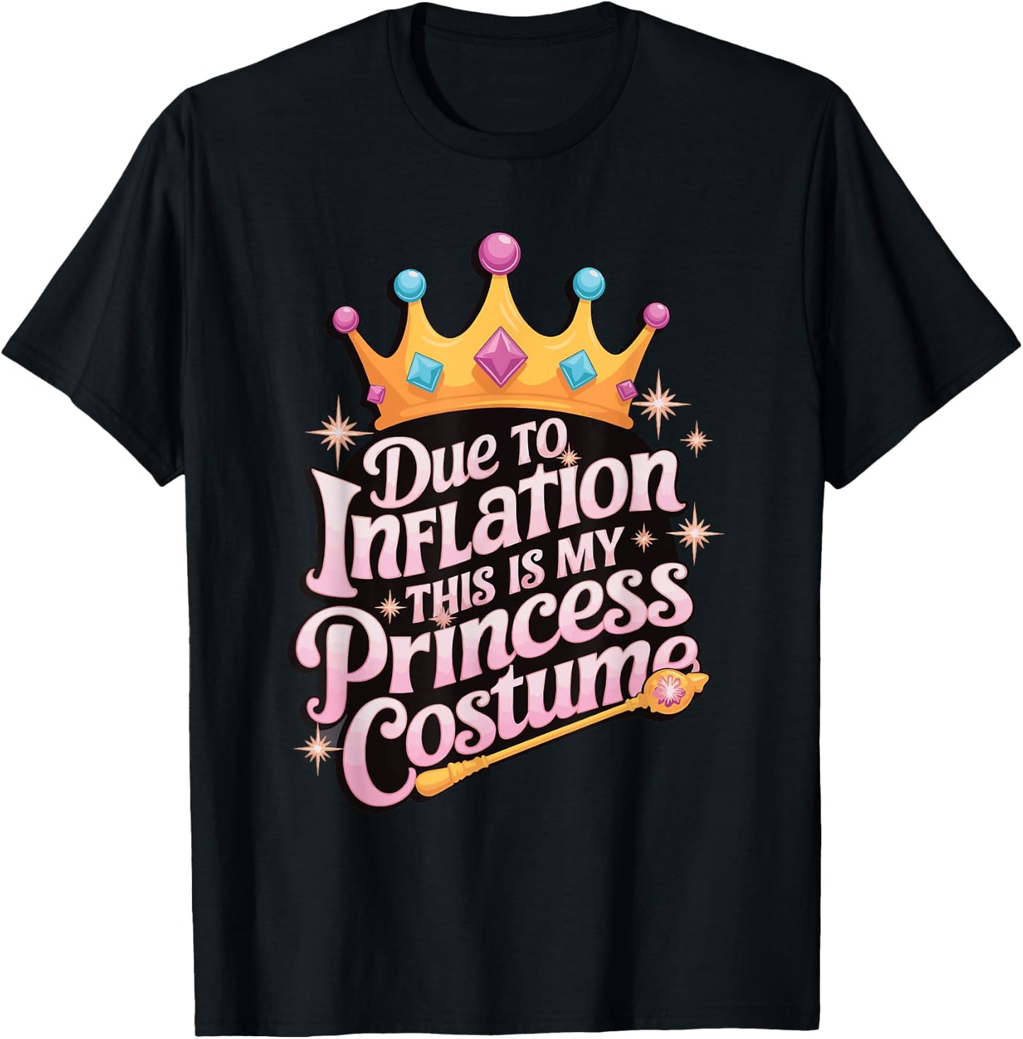 Due To Inflation This Is My Princess Costume T-Shirt - T-Shirt | Black