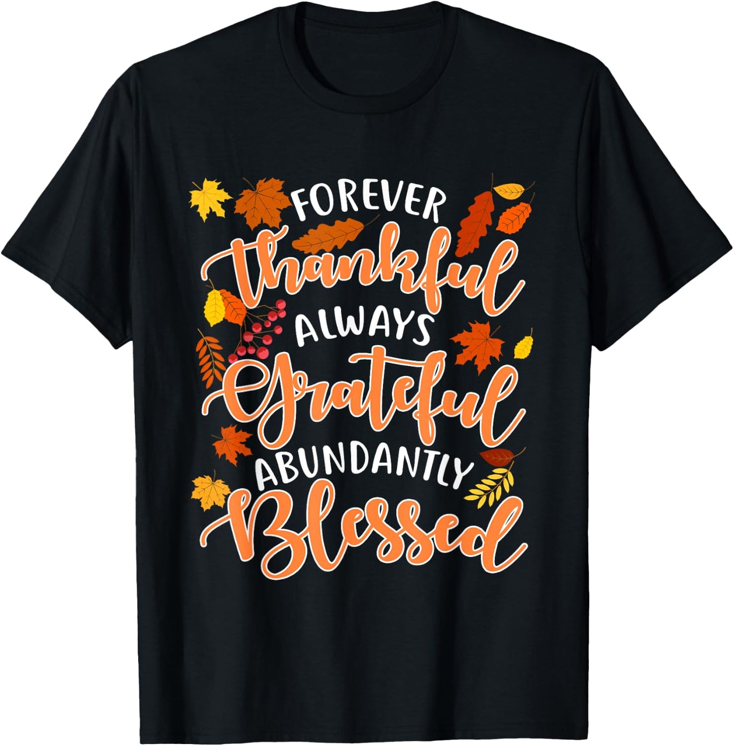 Forever Thankful Always Grateful Abundantly Blessed T-Shirt - T-Shirt | Black