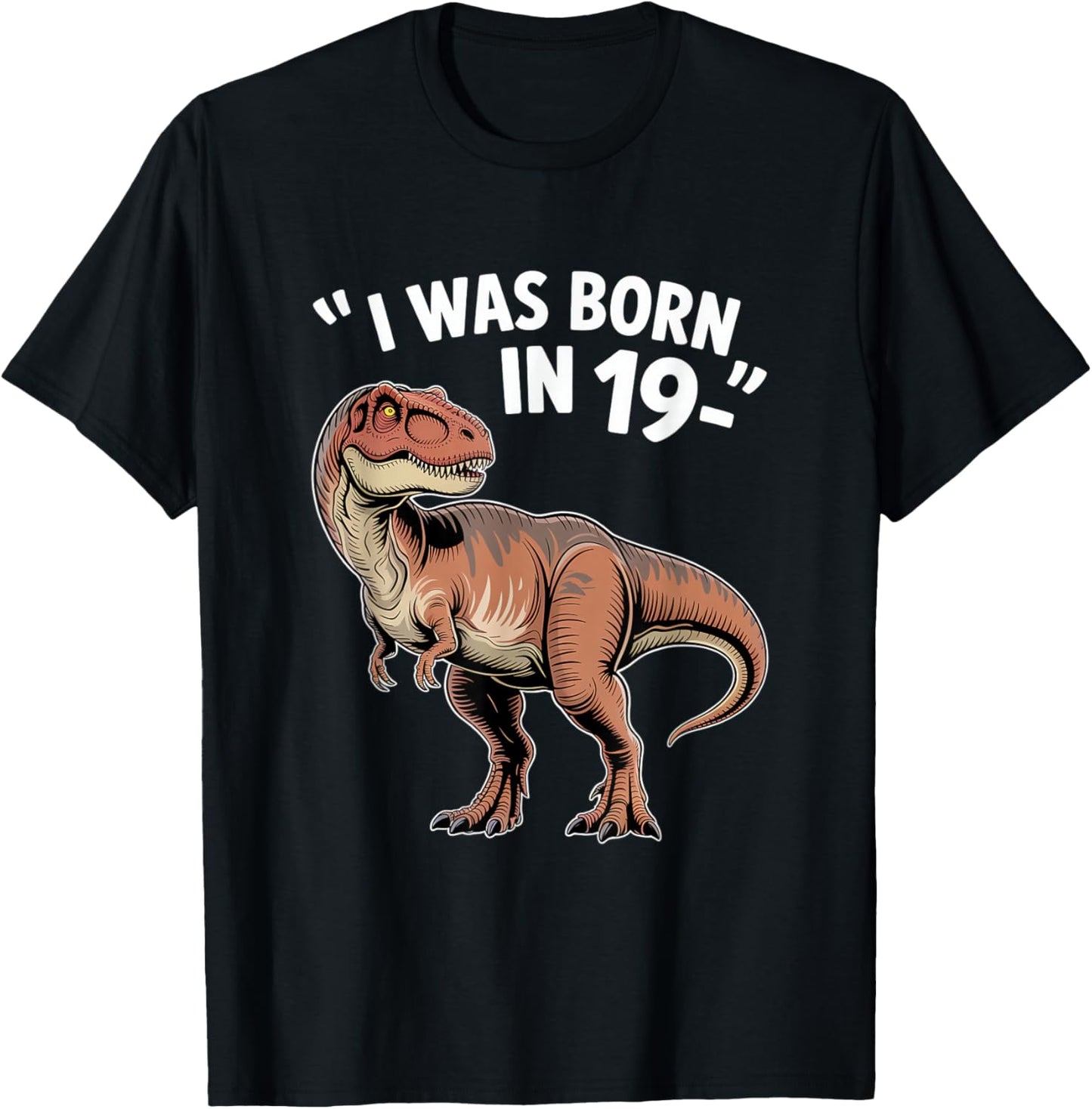 Funny TRex Apparel “I was Born in 19-” Retro Dinosaur Humor T-Shirt - T-Shirt | Black