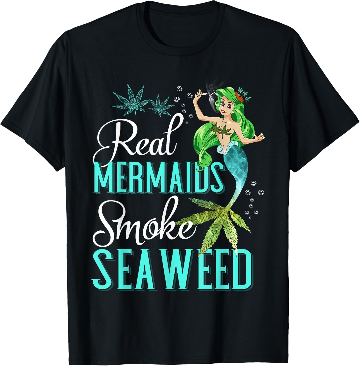 Real Mermaids Smoke Seaweed For Girls Who Are Smokers Shirt T-Shirt - T-Shirt | Black
