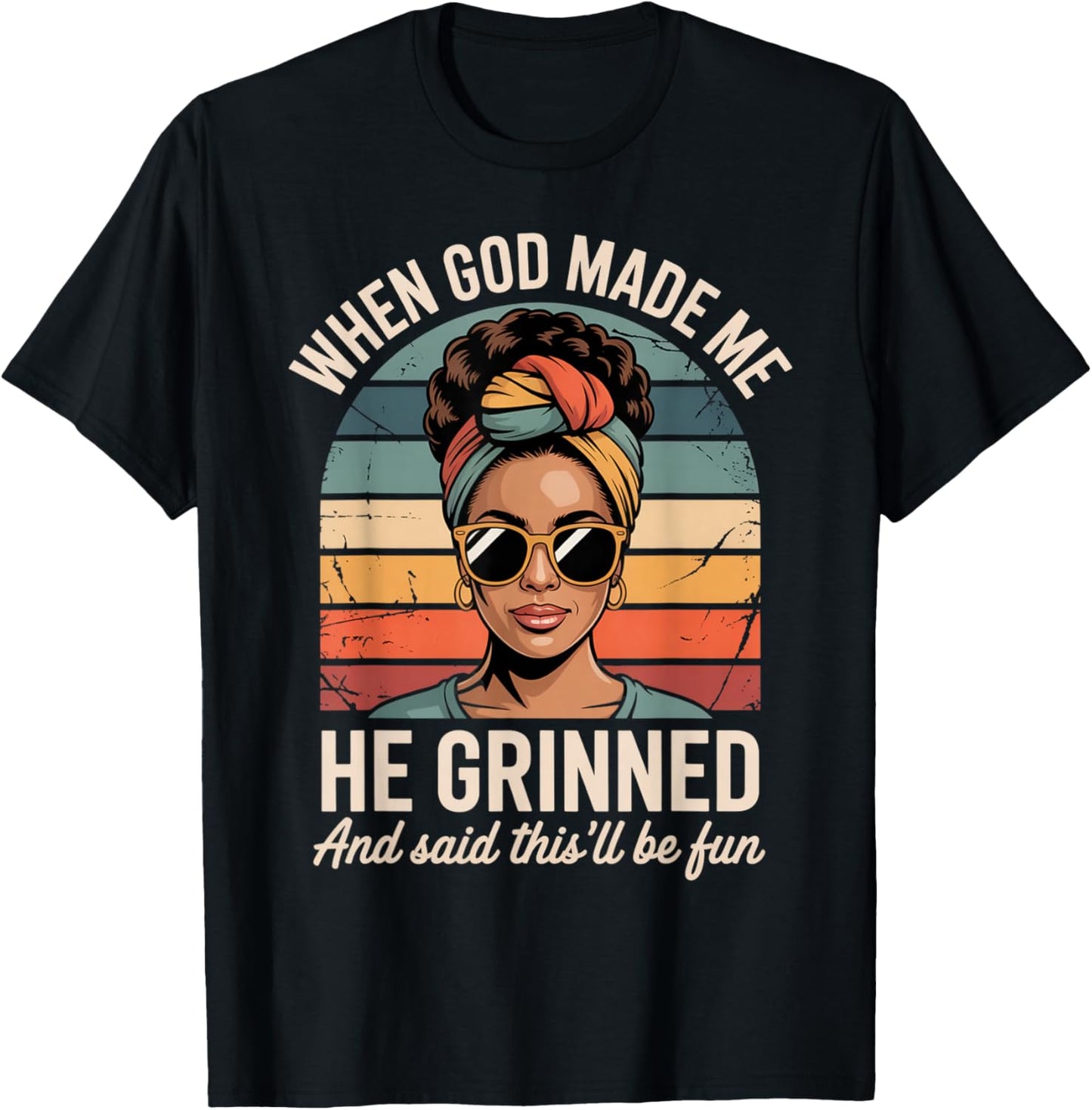 When God Made Me He Grinned Said This'll Be Fun Black Woman T-Shirt - T-Shirt | Black