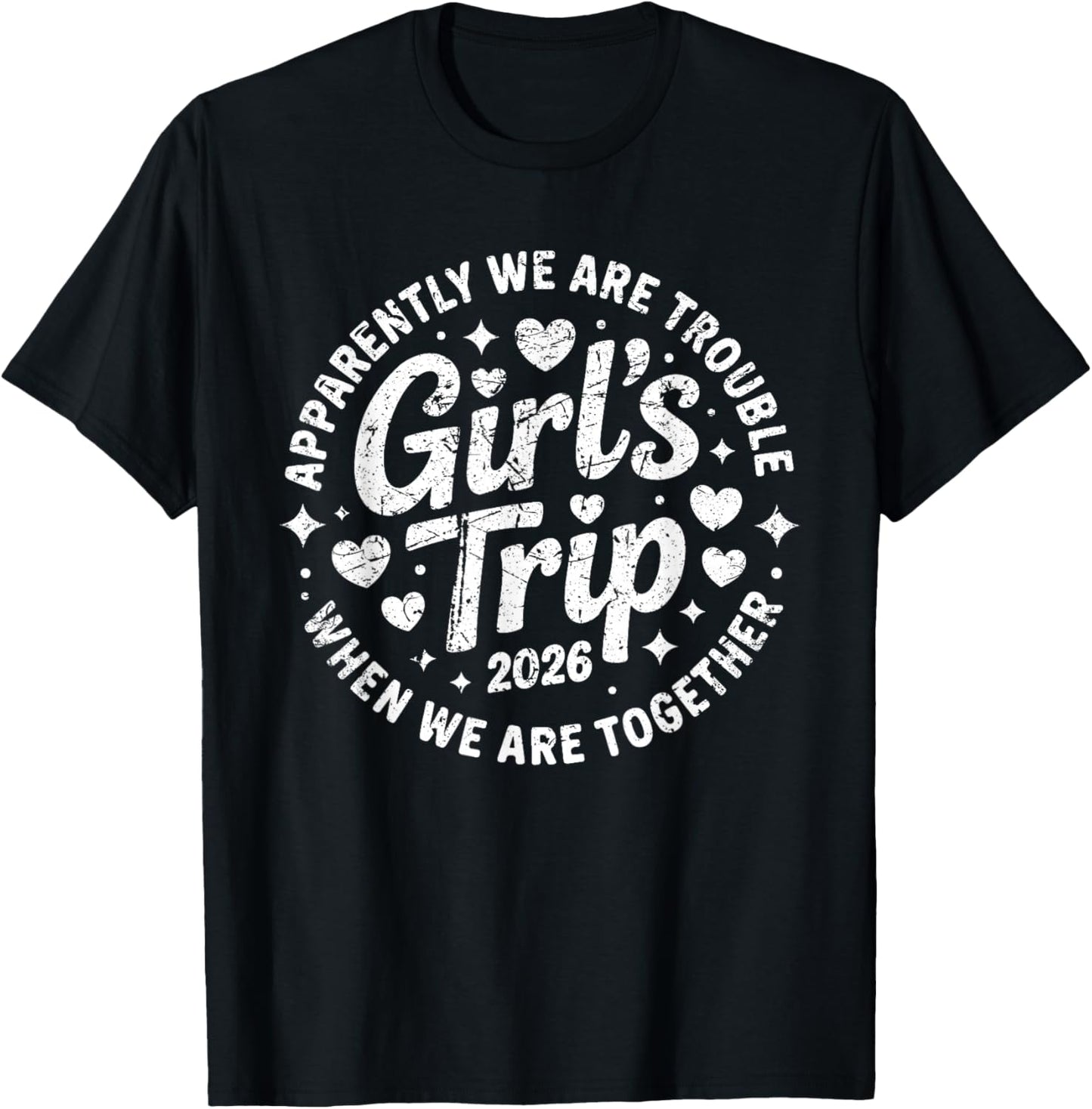 Girls Trip 2026 Apparently are Trouble When we are Together T-Shirt - T-Shirt | Black