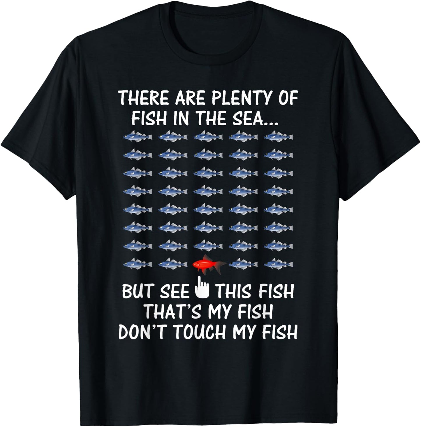 There are Plenty of Fish in the Sea Don't Touch My Fish T-Sh T-Shirt - T-Shirt | Black