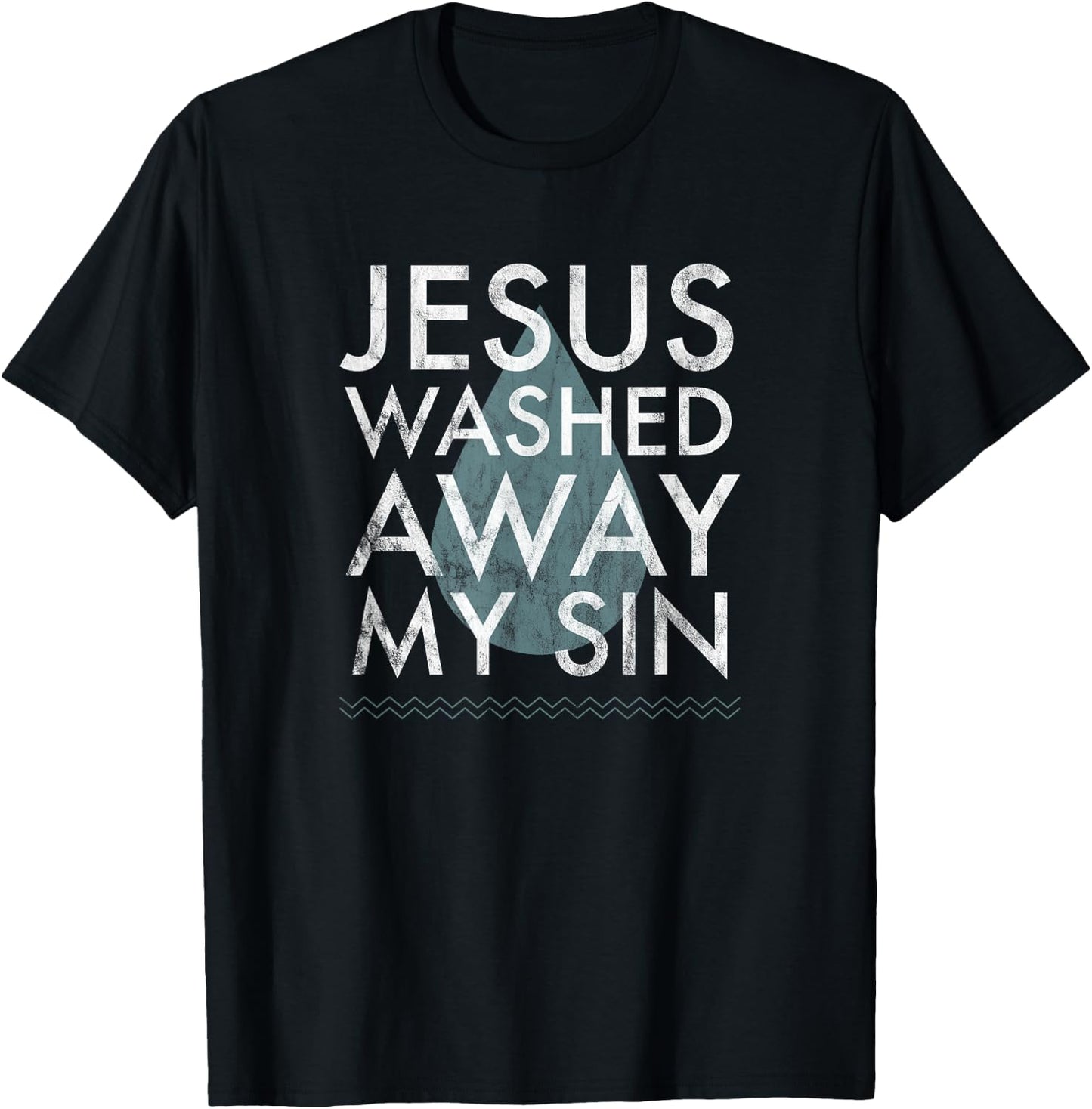 Baptism Quote Water Drop Jesus Washed Away Sin Baptized Gift T-Shirt - T-Shirt | Black