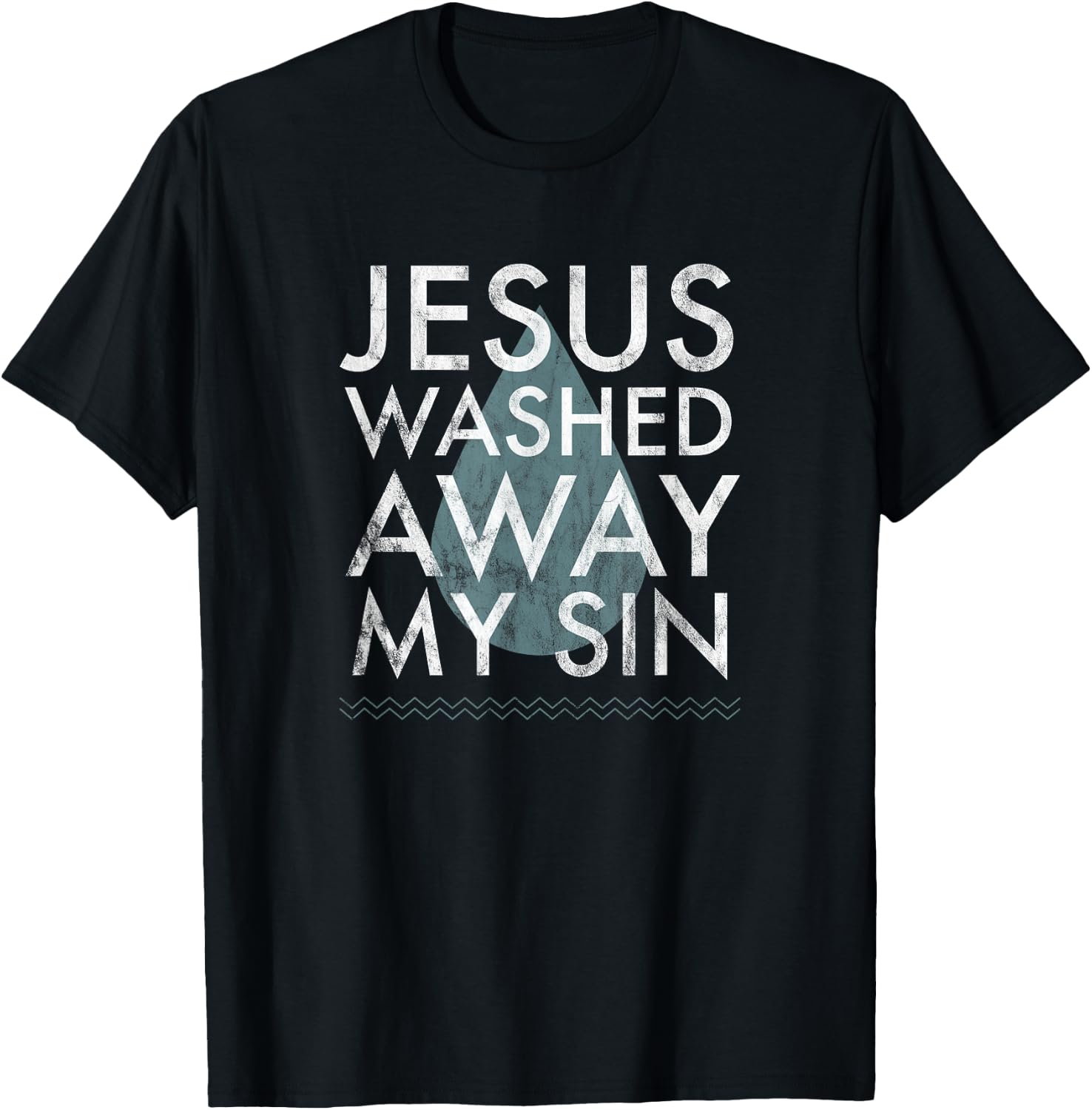 Baptism Quote Water Drop Jesus Washed Away Sin Baptized Gift T-Shirt - T-Shirt | Black