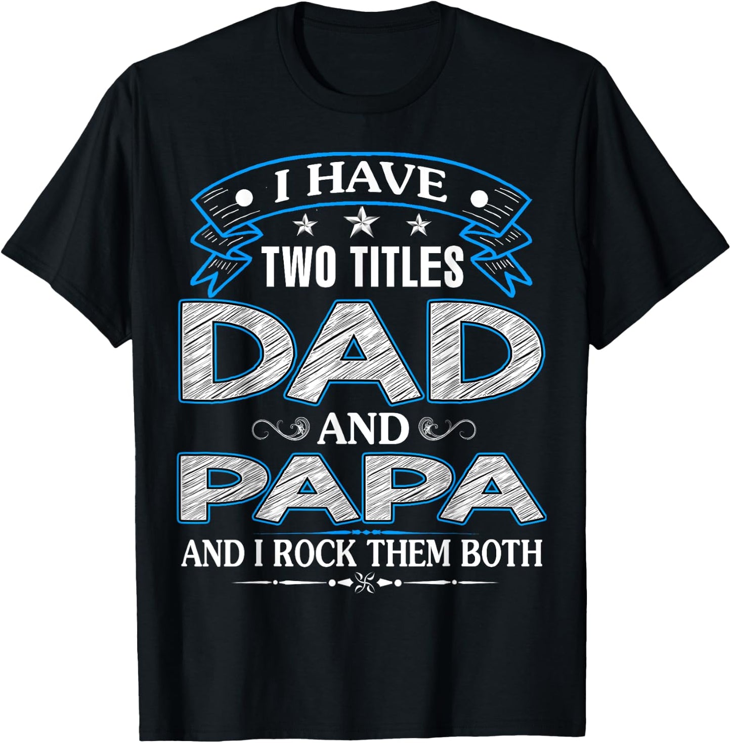 I Have Two Titles Dad And Papa Funny Father's Day T-Shirt - T-Shirt | Black