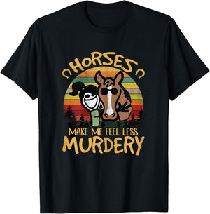 Horses Make Me Feel Less Murdery Funny Riding Girl Shirt T-Shirt - T-Shirt | Black
