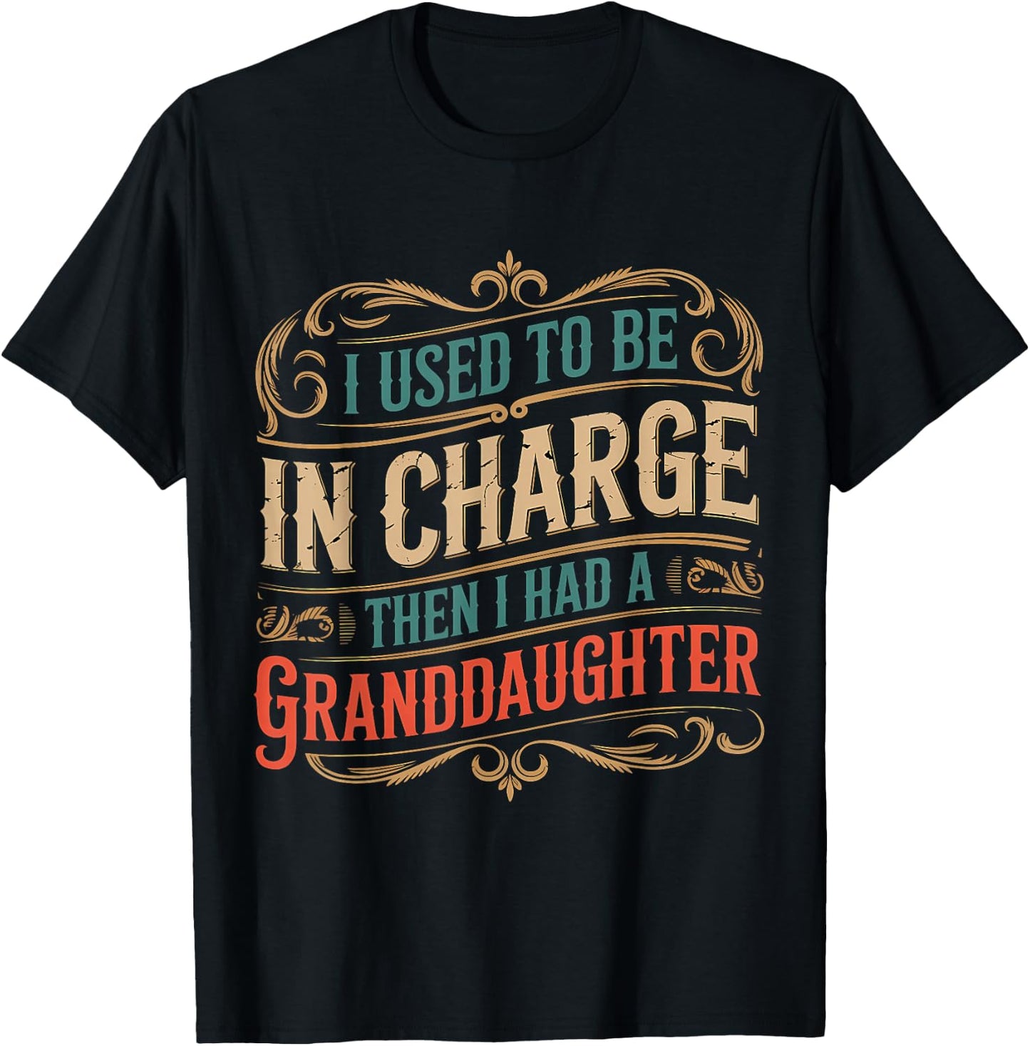 I Used to Be in Charge Then I Had A Granddaughter T-Shirt - T-Shirt | Black