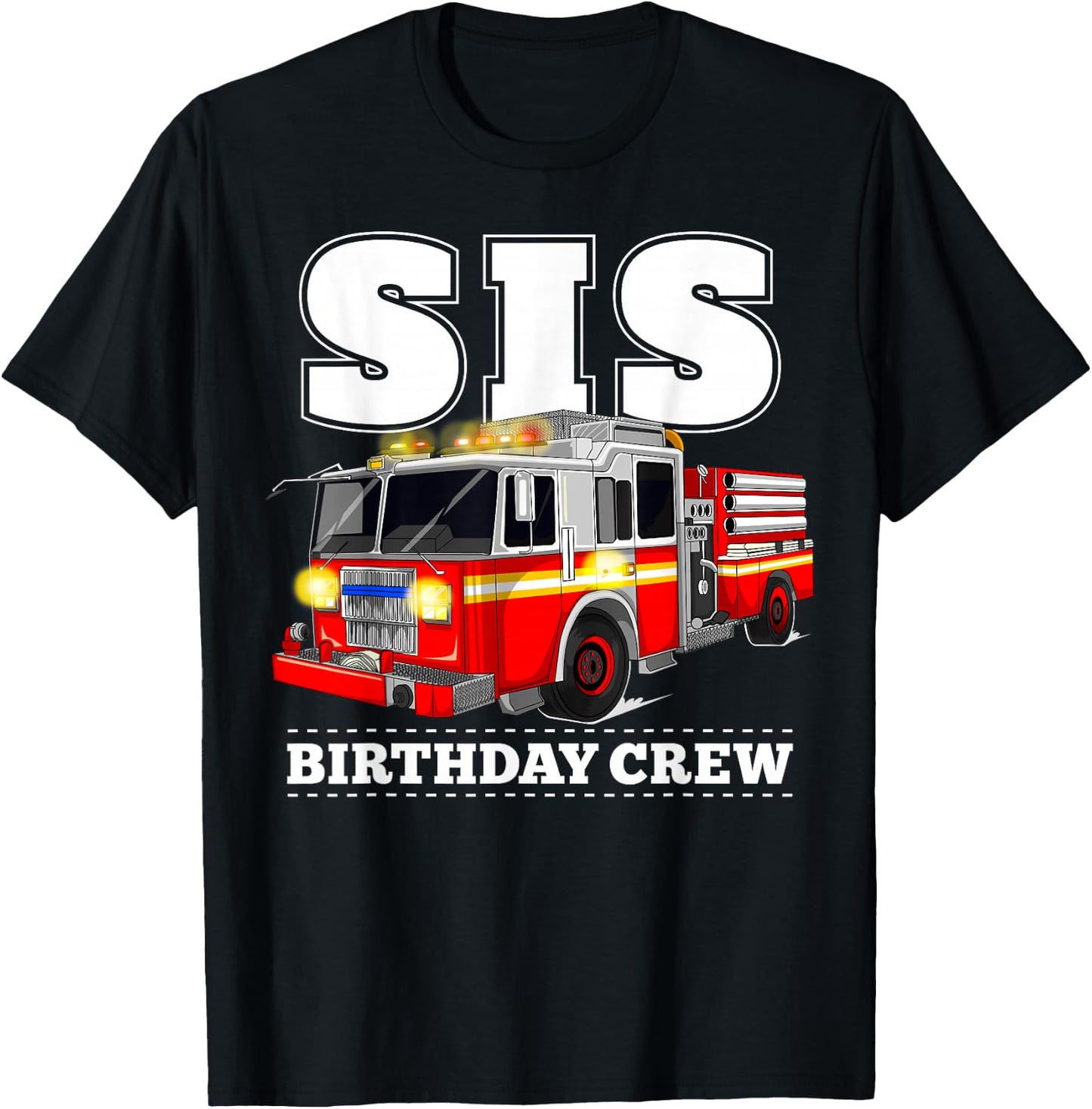 Sis Birthday Crew Sister Fire Truck Firefighter Fireman Crew T-Shirt - T-Shirt | Black