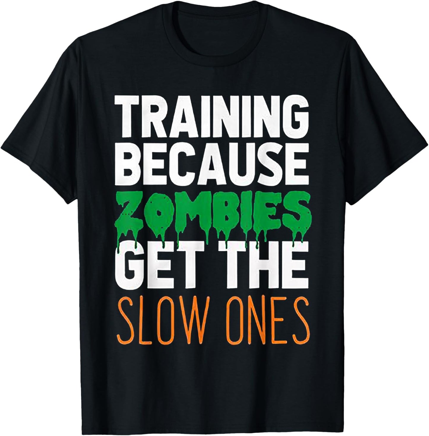 Training Because Zombies Get The Slow Ones Workout Halloween T-Shirt - T-Shirt | Black