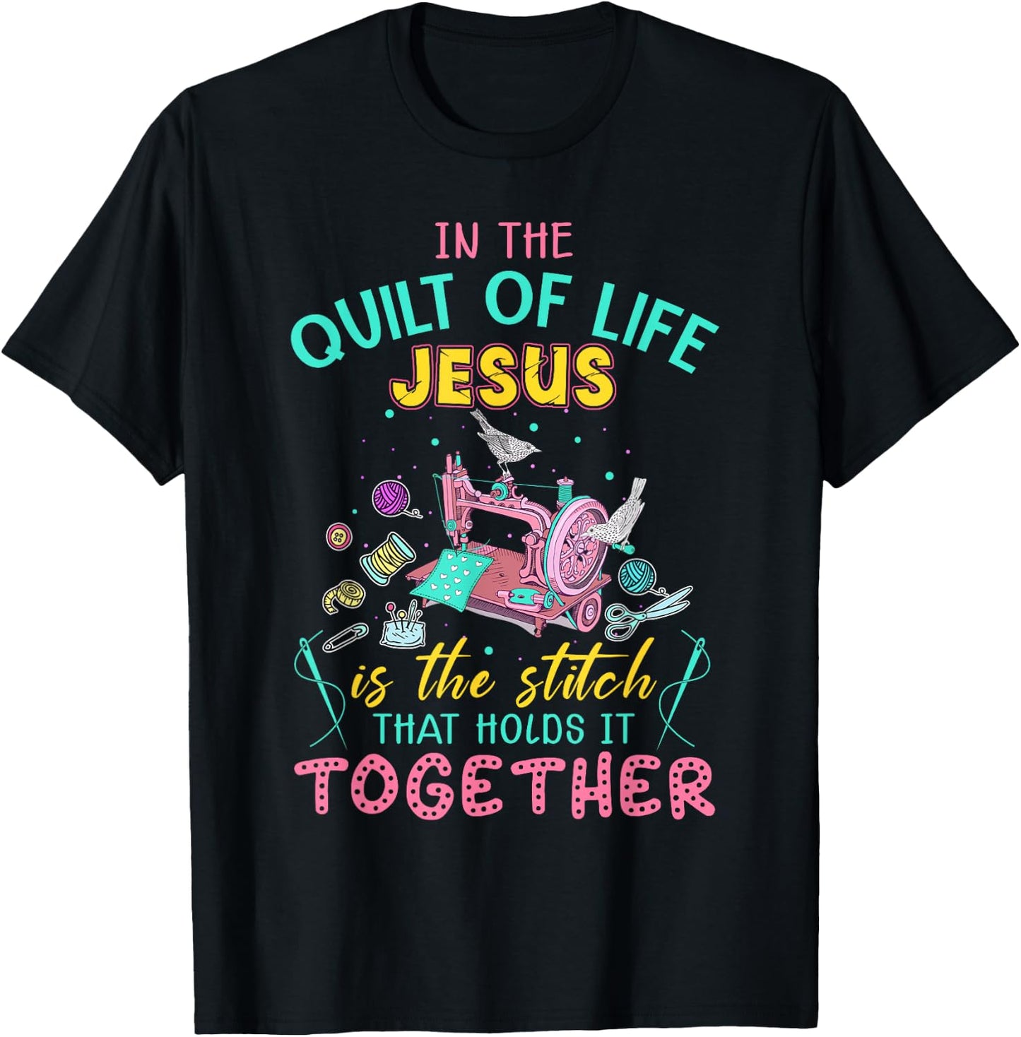 In The Quilt Of Life Jesus Is The Stitch That Holds It T-Shirt - T-Shirt | Black