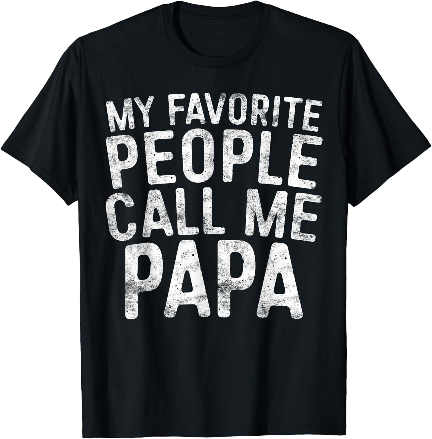 My Favorite People Call Me Papa Shirt Grandpa Fathers Day T-Shirt - T-Shirt | Black