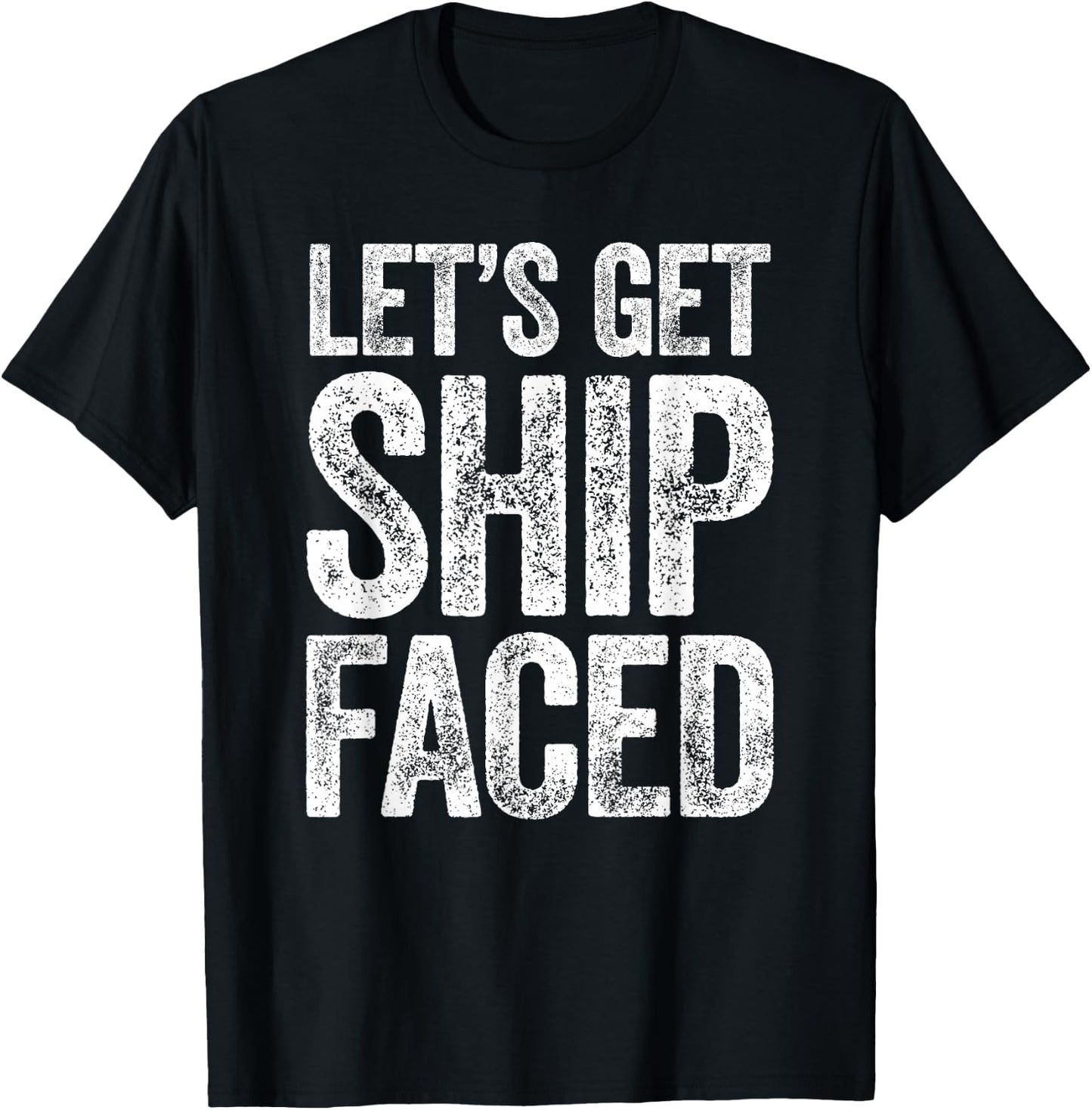Let's Get Ship Faced Shirt Funny Men Women Drinking T-Shirt - T-Shirt | Black