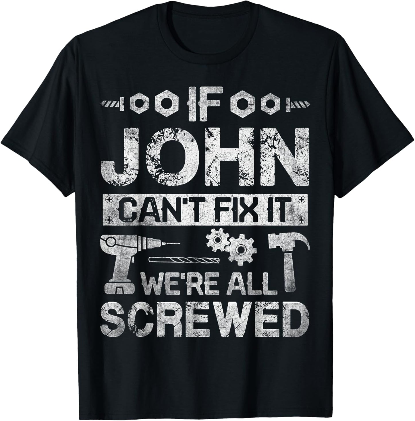 If JOHN Can't Fix it We're All Screwed Funny Fathers Gift T-Shirt - T-Shirt | Black