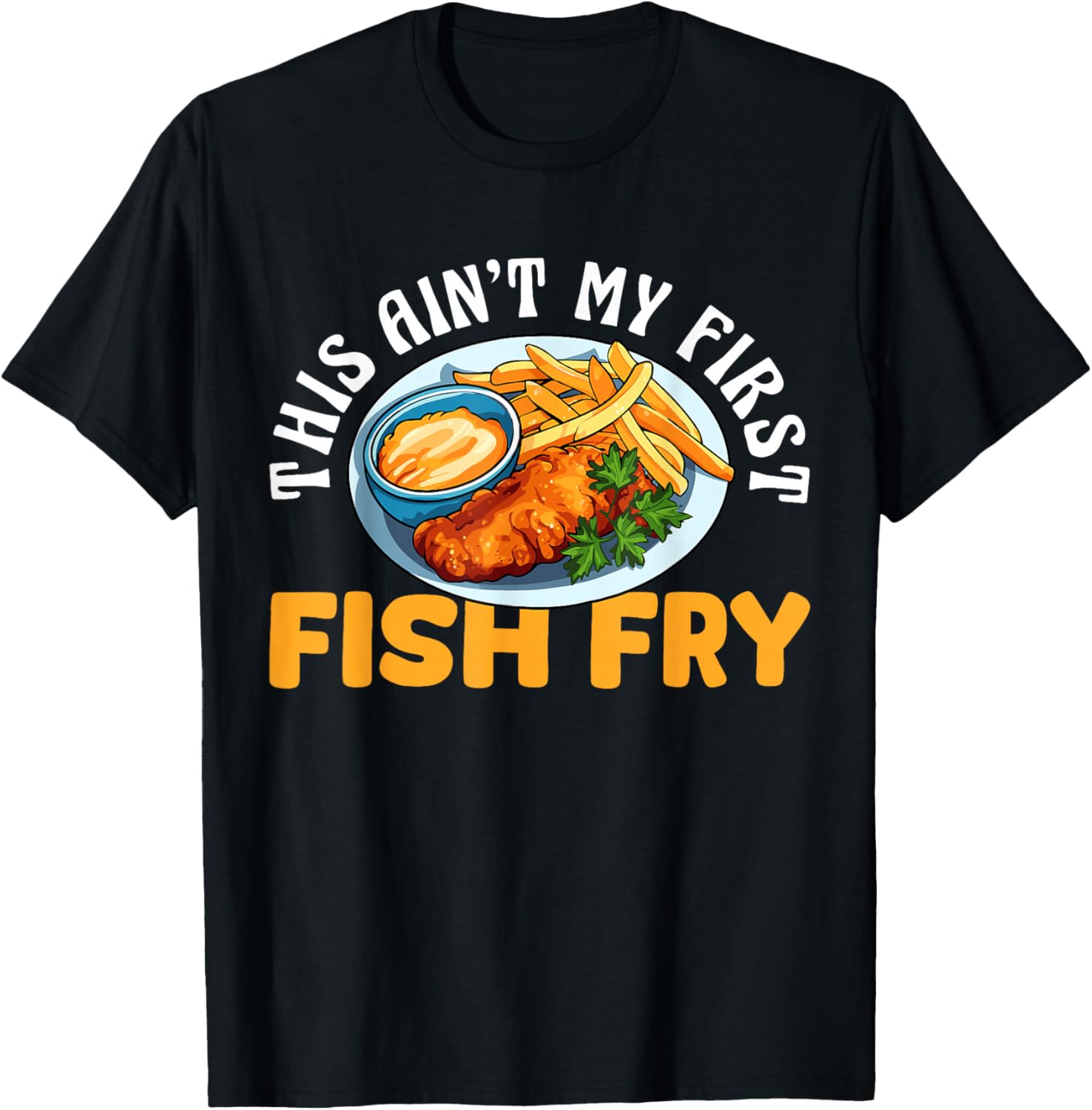 This Aint My First Fish Fry Fried Fish T-Shirt - T-Shirt | Black