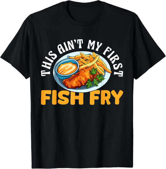 This Aint My First Fish Fry Fried Fish T-Shirt - T-Shirt | Black
