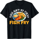 This Aint My First Fish Fry Fried Fish T-Shirt - T-Shirt | Black