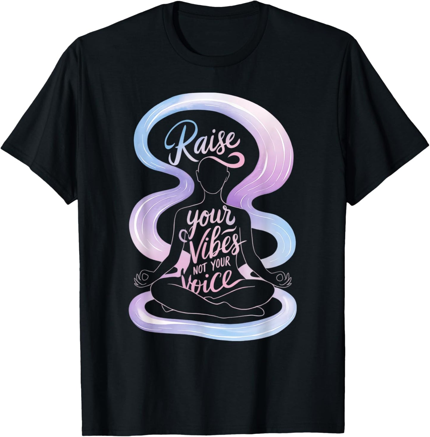 Raise Your Vibes Not Your Voice Meditation Spiritual T-Shirt - T-Shirt | Black