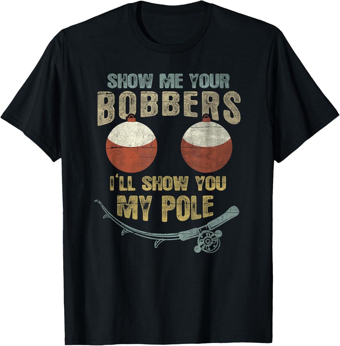 Vintage Show Me Your Bobbers I'll Show You My Pole Shirt T-Shirt - T-Shirt | Black