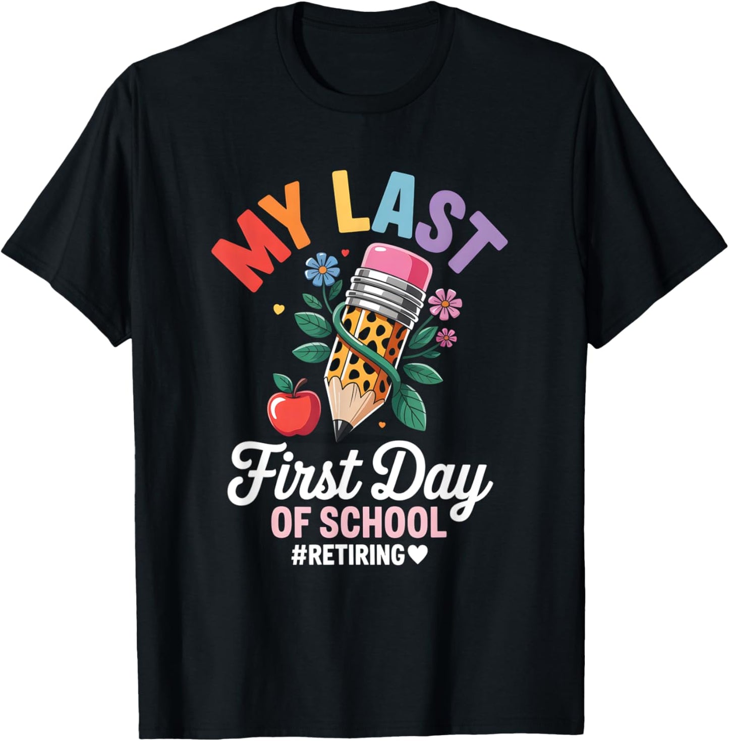 My Last First Day Retiring Teacher Back to School T-Shirt - T-Shirt | Black