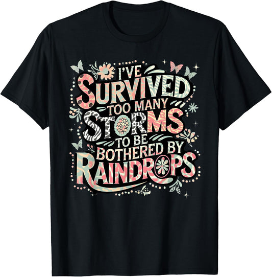I've Survived Too Many Storms To Be Bothered By Raindrops T-Shirt - T-Shirt | Black