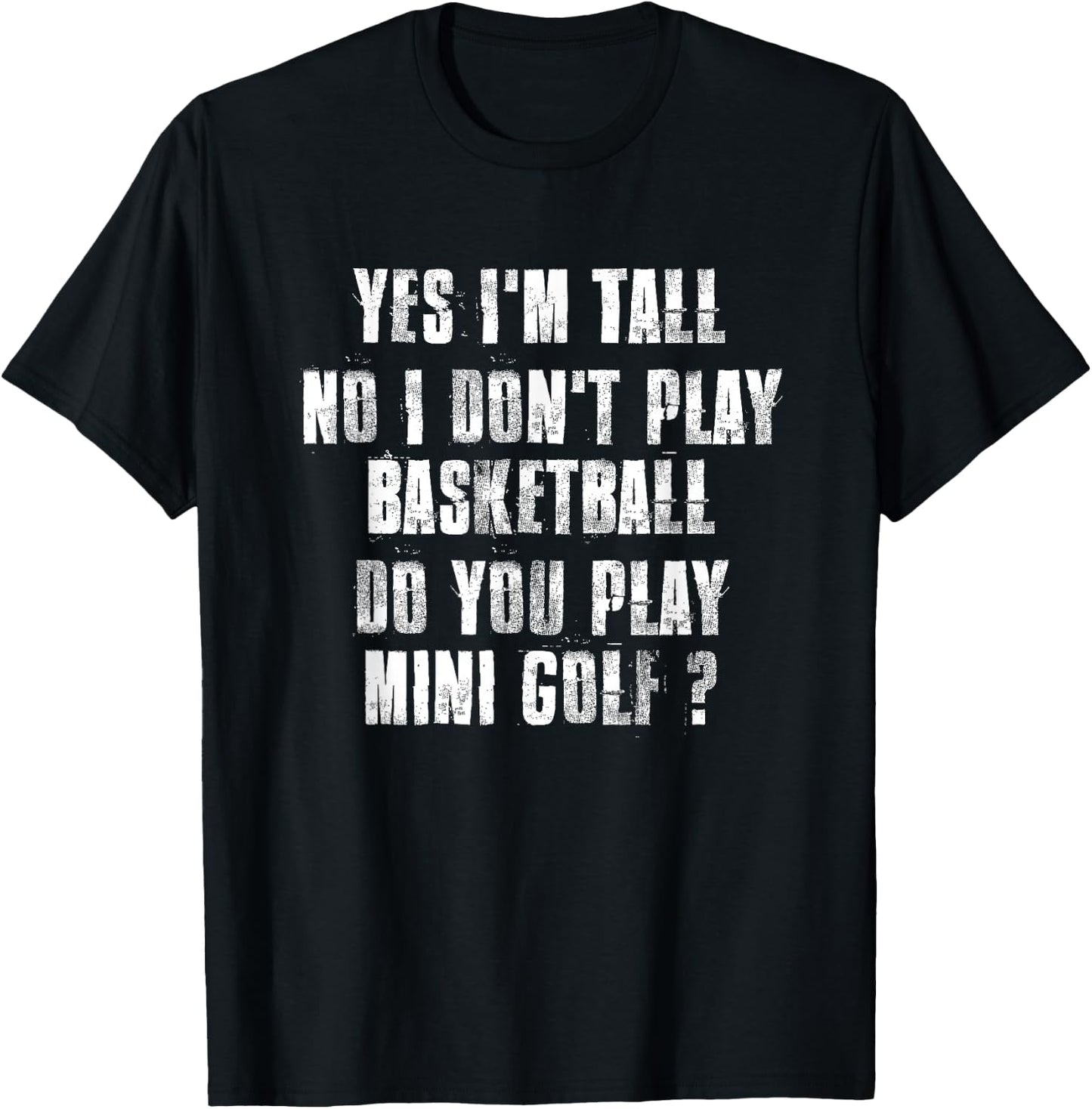 Yes I'm Tall No I Don't PLay Basketball T-Shirt - T-Shirt | Black