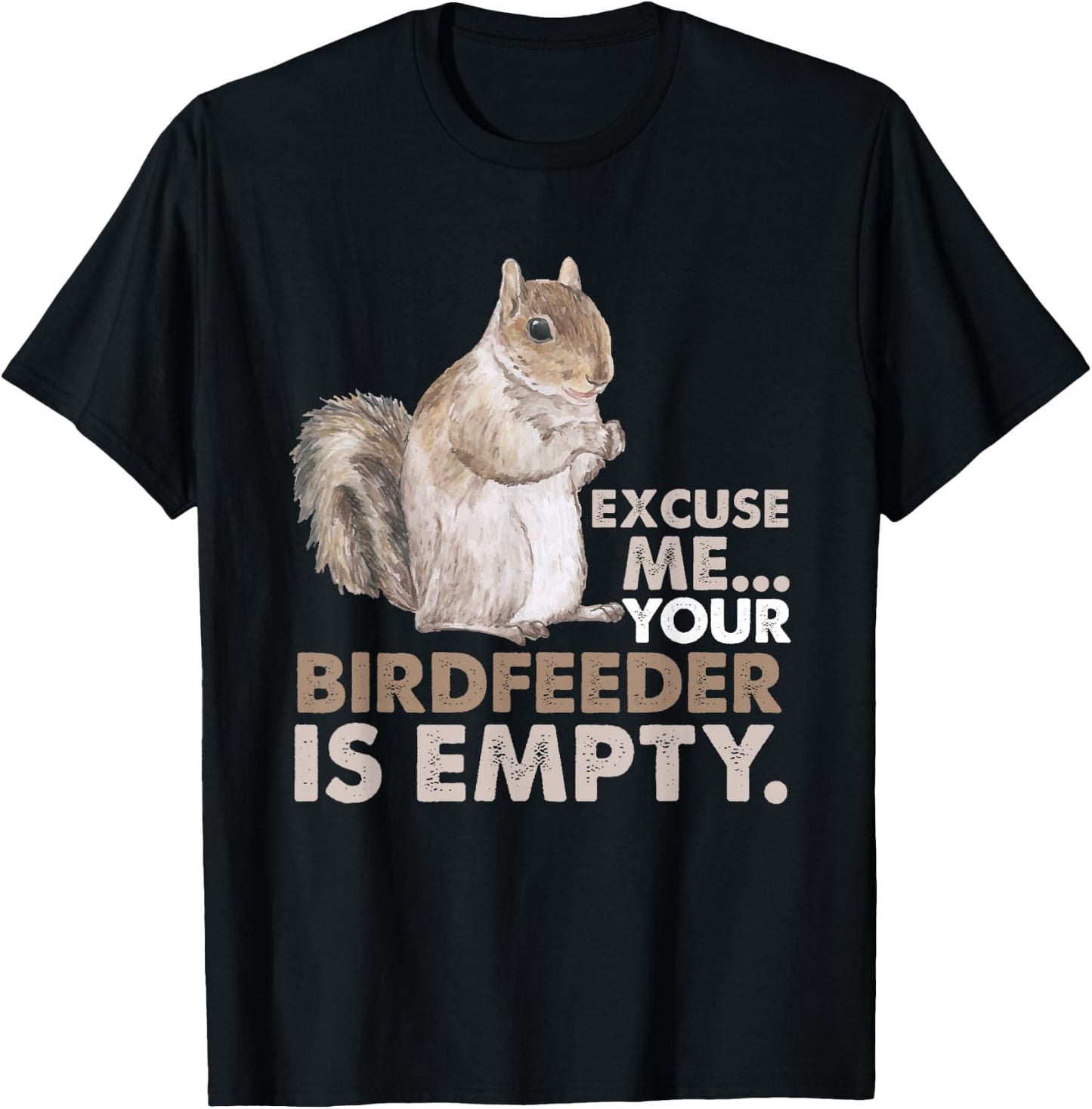 Squirrel Excuse Me Your Birdfeeder Is Empty T-Shirt - T-Shirt | Black