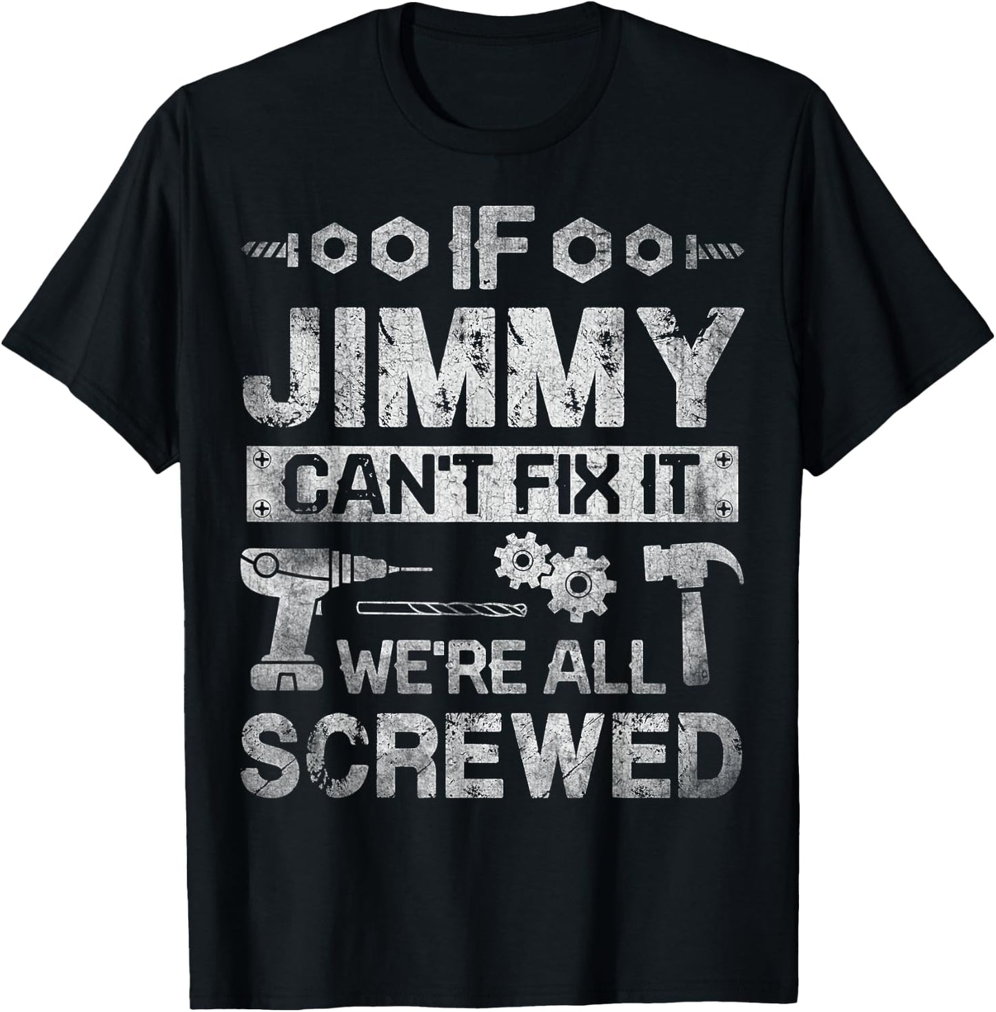 If Jimmy Can't Fix it We're All Screwed Funny Fathers Gift T-Shirt - T-Shirt | Black