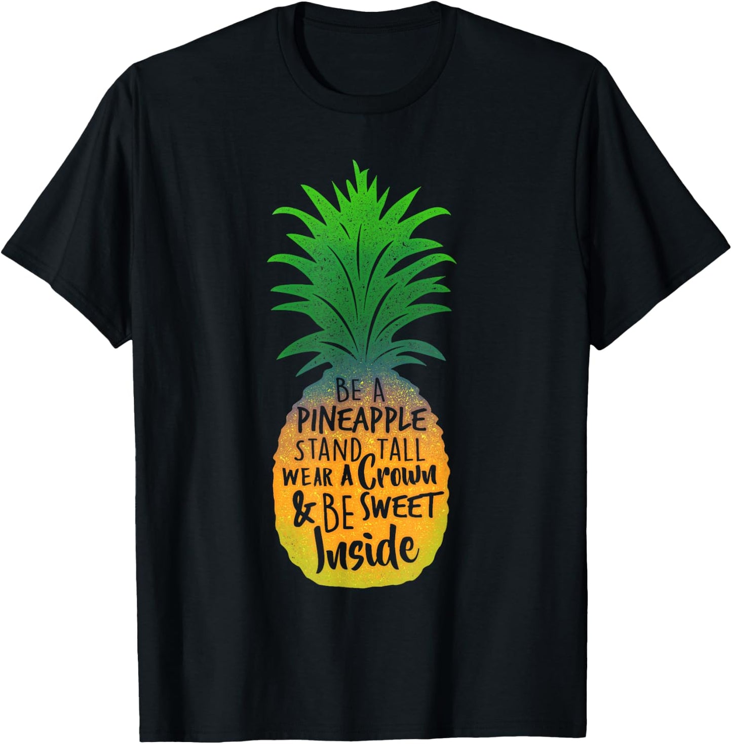 Be a Pineapple Stand Tall Wear a Crown & Be Sweet T-Shirt - T-Shirt | Black