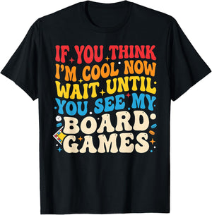If You Think I'm Cool Now Wait Until You See My Board Games T-Shirt - T-Shirt | Black
