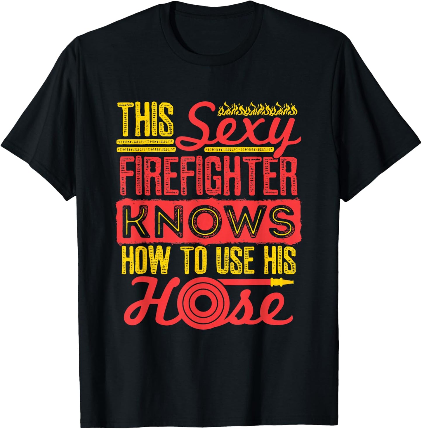 Sexy Firefighter Joke Fireman Hose Funny Firefighting T-Shirt - T-Shirt | Black