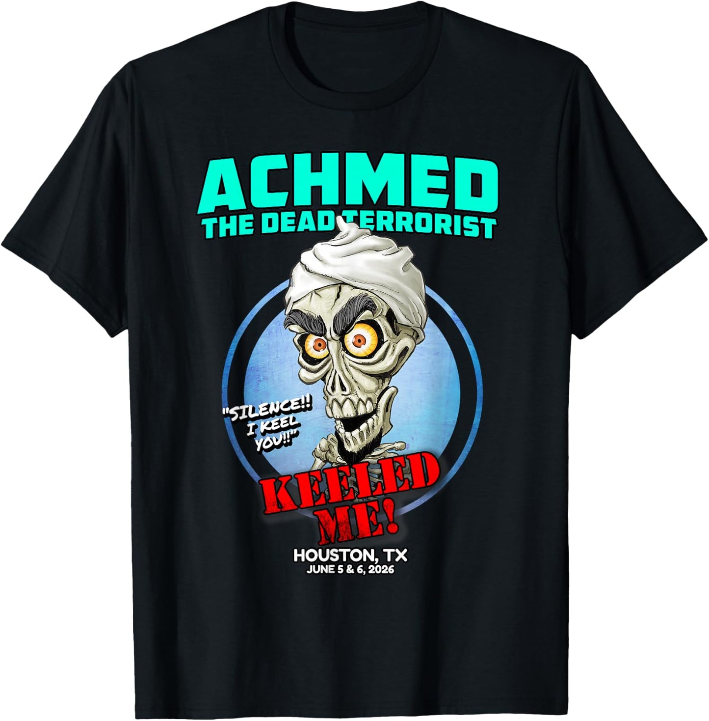 Achmed The Dead Terrorist Houston, TX (2026) T-Shirt - T-Shirt | Black