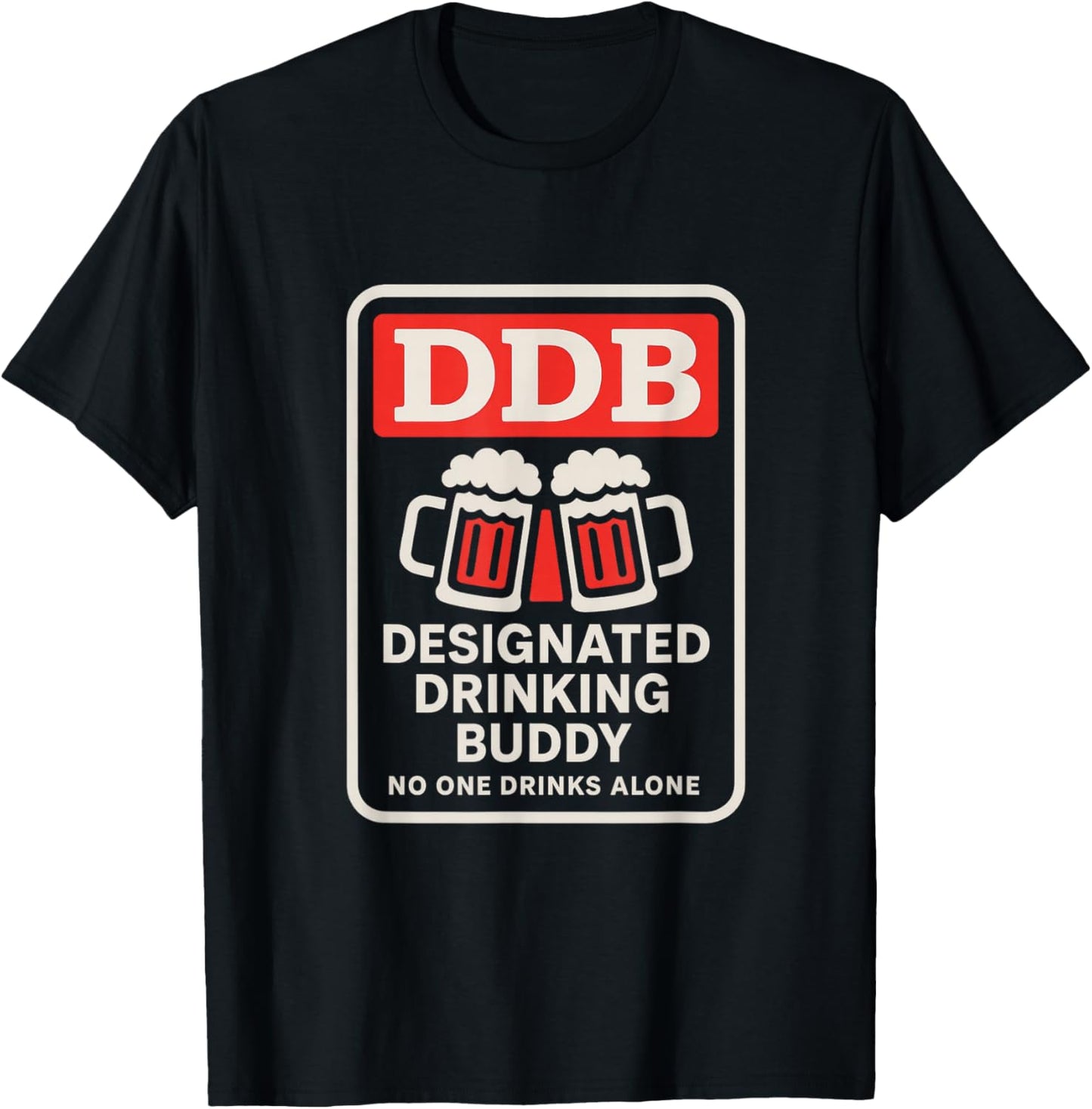 Designated Drinking Buddy - for You and Great Friends T-Shirt - T-Shirt | Black