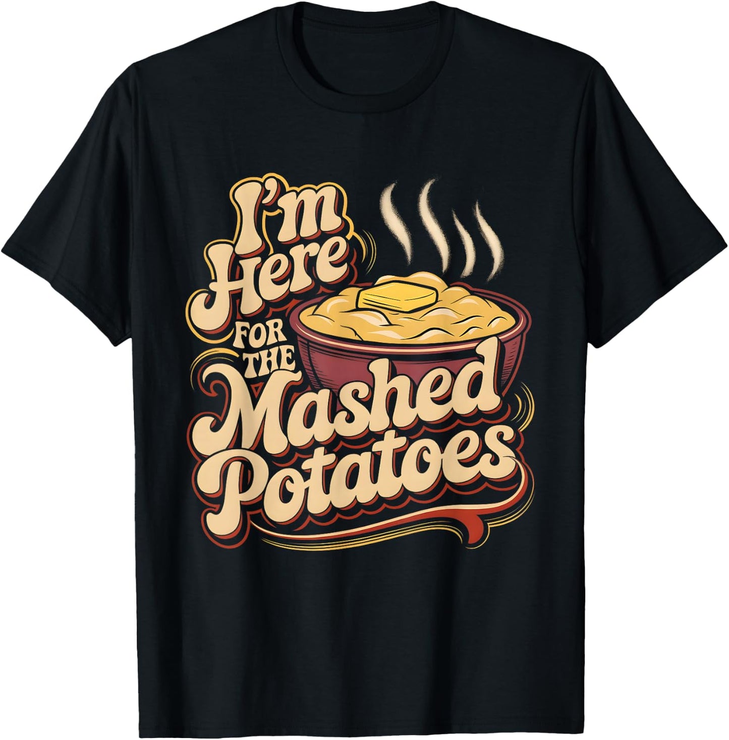 I'm Just Here For The Mashed Potatoes Funny Mashed Potatoes T-Shirt - T-Shirt | Black