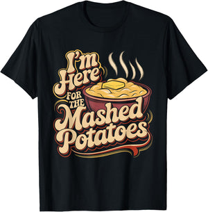 I'm Just Here For The Mashed Potatoes Funny Mashed Potatoes T-Shirt - T-Shirt | Black