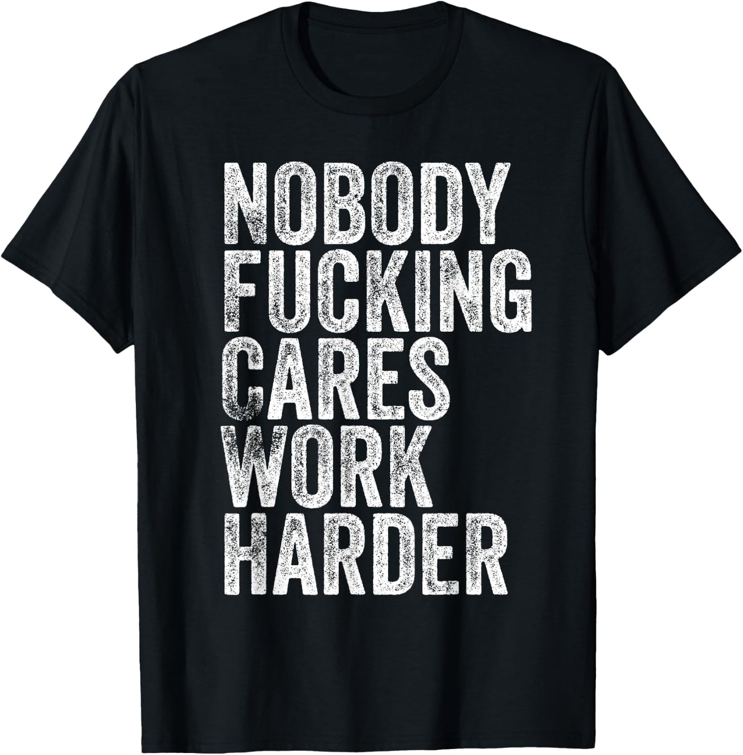 Nobody Fucking Cares Work Harder T-Shirt - T-Shirt | Black