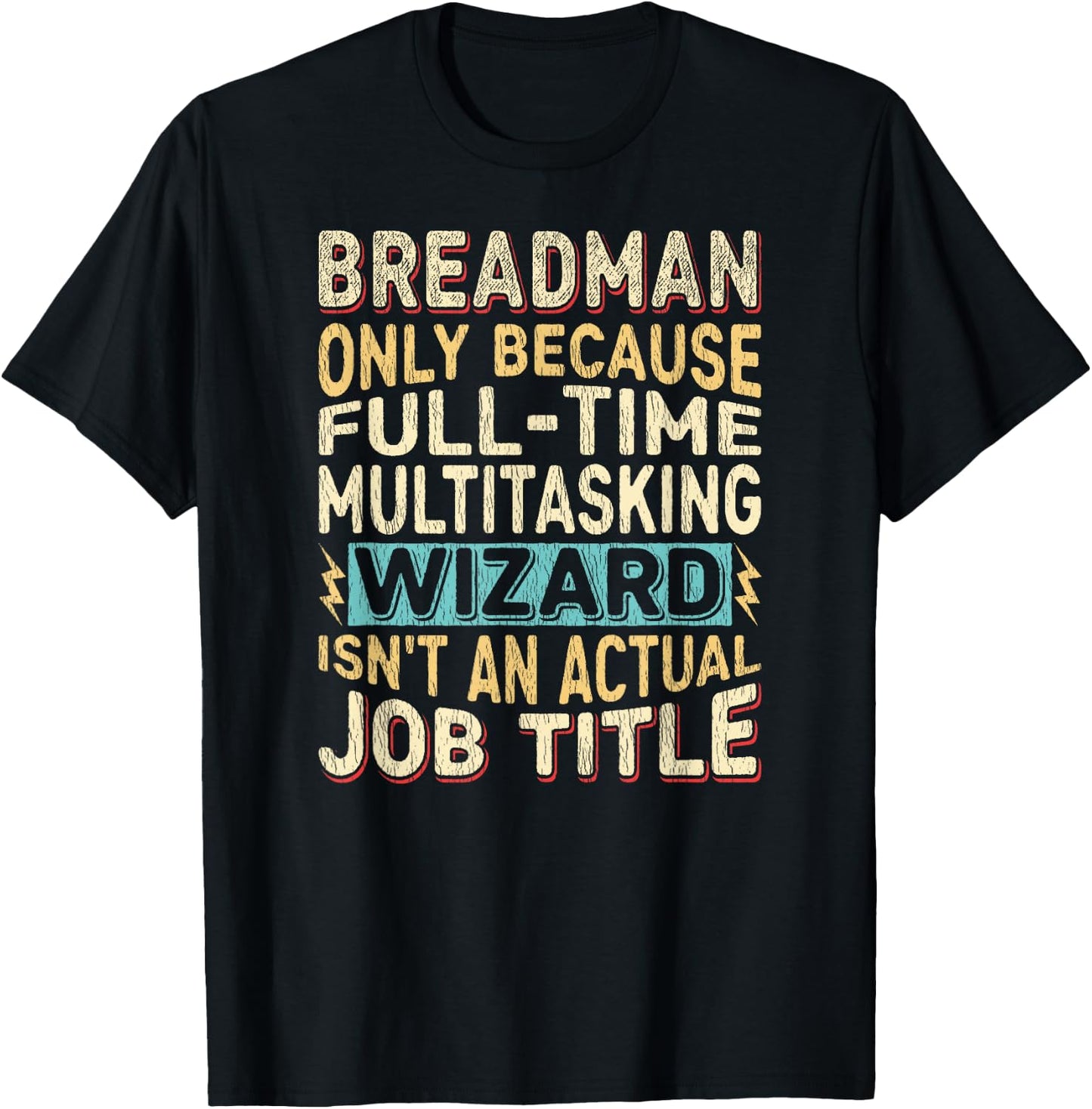 Wizard Job Title Quote - Funny Breadman T-Shirt - T-Shirt | Black